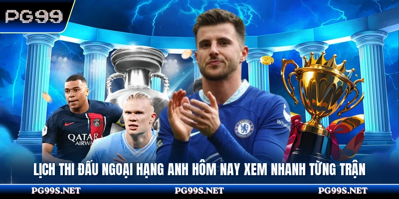 Lịch Thi Đấu Ngoại Hạng Anh Hôm Nay