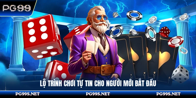 Lộ trình chơi tự tin cho người mới bắt đầu 
